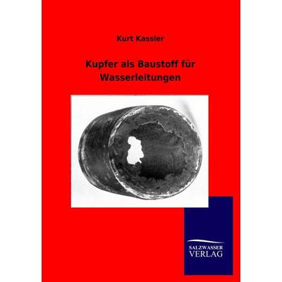 Kupfer als Baustoff für Wasserleitungen, Taschenbuch von Kurt Kassler, Salzwasser, 978-3-86444-830-0