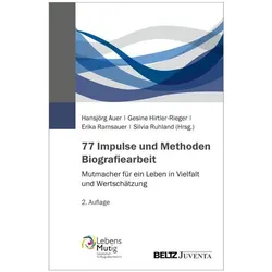 77 Impulse und Methoden Biografiearbeit, Biografien von Hansjörg Auer, Erika Ramsauer, Gesine Hirtler-Rieger, Silvia Ruhland