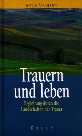 Antje Uffmann - Trauern und Leben. Begleitung durch die Landschaften der Trauer - Preis vom 09.10.2026 07:28:09 h