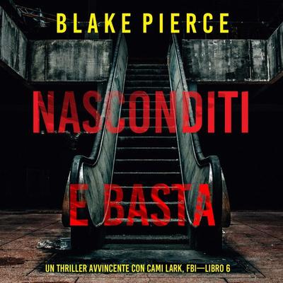 Nasconditi e Basta (Un Thriller Avvincente con Cami Lark, FBI—Libro 6) - Blake Pierce, Audio, 9798341570672