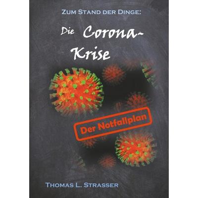 Die Coronakrise, Taschenbuch von Thomas L. Strasser, BoD – Books on Demand, 978-3-7519-1574-8