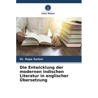 Die Entwicklung der modernen indischen Literatur in englischer Übersetzung, Taschenbuch von Rupa Sarkar, Verlag Unser Wissen