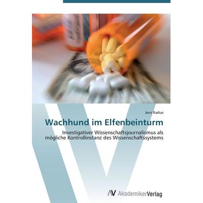 Wachhund im Elfenbeinturm, Taschenbuch von Jens Radue, AV Akademikerverlag, 978-3-639-43854-3