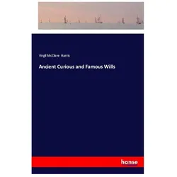 Ancient Curious and Famous Wills, Belletristik von Virgil McClure Harris