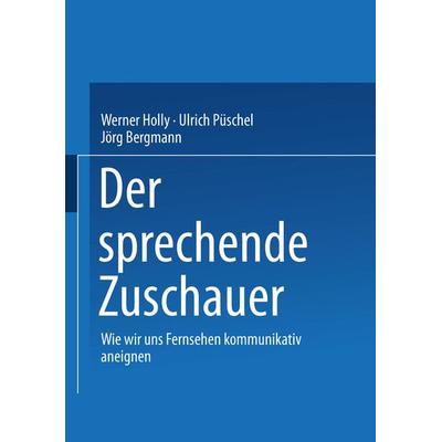 Der sprechende Zuschauer, Taschenbuch von Werner Holly,Ulrich Püschel,Jörg Bergmann, VS Verlag für Sozialwissenschaften, 978-3-531-13696-7