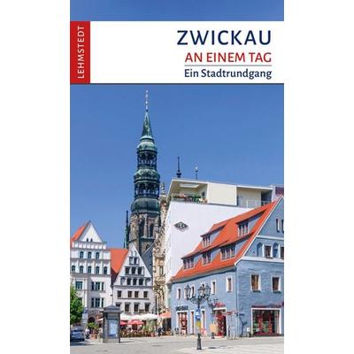 Zwickau an einem Tag, Taschenbuch von Jens Kassner, Lehmstedt Verlag, 978-3-95797-093-0