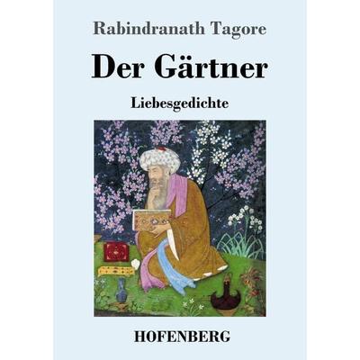 Der Gärtner, Taschenbuch von Rabindranath Tagore, Henricus - Edition Deutsche Klassik, 978-3-7437-4024-2