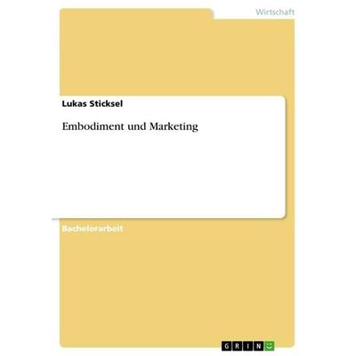 Embodiment und Marketing, Taschenbuch von Lukas Sticksel, GRIN, 978-3-656-62651-0