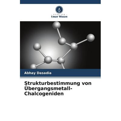 Strukturbestimmung von Übergangsmetall-Chalcogeniden, Taschenbuch von Abhay Dasadia,Vanaraj Solanki,Brinda ¿Ariya, Verlag Unser Wissen,