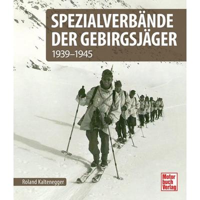 Spezialverbände der Gebirgsjäger, Gebundene Ausgabe von Roland Kaltenegger, Motorbuch Verlag, 978-3-613-04531-6