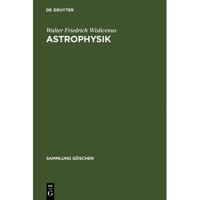 Astrophysik, Gebundene Ausgabe von Walter Friedrich Wislicenus, De Gruyter, 978-3-11-122161-8
