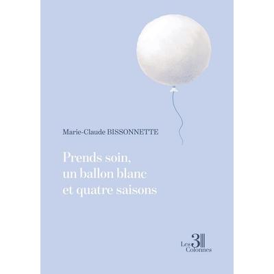 Prends soin, un ballon blanc et quatre saisons, Taschenbuch von Marie-Claude Bissonnette, 3 Colonnes, 979-10-406-0427-3