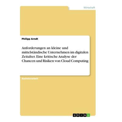Anforderungen an kleine und mittelständische Unternehmen im digitalen Zeitalter. Eine kritische Analyse der Chancen und Risiken von Cloud Computing,