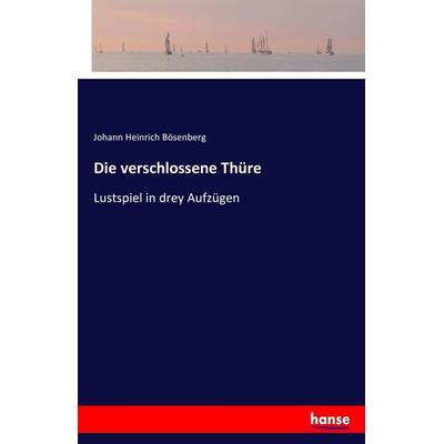 Die verschlossene Thüre, Taschenbuch von Johann Heinrich Bösenberg, Hansebooks, 978-3-7446-2628-6