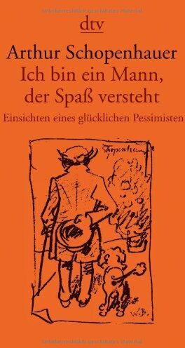 Arthur Schopenhauer - Ich bin ein Mann, der Spaß versteht: Einsichten eines glücklichen Pessimisten - Preis vom 11.10.2026 03:10:56 h