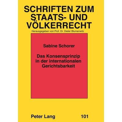 Das Konsensprinzip in der internationalen Gerichtsbarkeit, Taschenbuch von Sabine Schorer, Peter Lang GmbH, Internationaler Verlag der Wissenschaften,