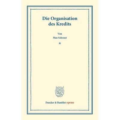 Die Organisation des Kredits., Taschenbuch von Max Schraut, Duncker & Humblot, 978-3-428-16952-8