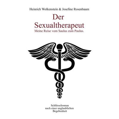 Der Sexualtherapeut, Taschenbuch von Heinrich Wolkenstein,Josefine Rosenbaum, BoD – Books on Demand, 978-3-7568-8456-8
