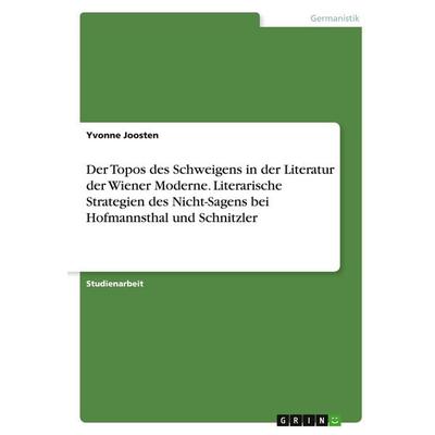 Der Topos des Schweigens in der Literatur der Wiener Moderne. Literarische Strategien des Nicht-Sagens bei Hofmannsthal und Schnitzler, Taschenbuch