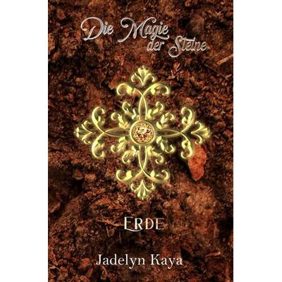 KAMMS-Reihe / Die Magie der Steine: Erde (KAMMS Band 1), Taschenbuch von Jadelyn Kaya, Epubli, 978-3-565-46231-5
