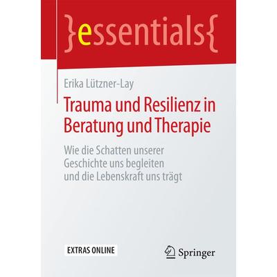 Trauma und Resilienz in Beratung und Therapie, Taschenbuch von Erika Lützner-Lay, Springer Fachmedien Wiesbaden GmbH, 978-3-658-12125-9