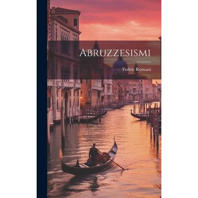Abruzzesismi, Gebundene Ausgabe von Fedele Romani, Creative Media Partners, LLC, 978-1-02-087109-2