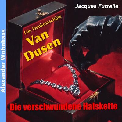 Die Denkmaschine Van Dusen - Die verschwundene Halskette - Jacques Futrelle, Audio, 4069977279921