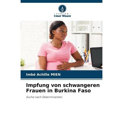 Impfung von schwangeren Frauen in Burkina Faso, Taschenbuch von Imbé Achille MIEN, Verlag Unser Wissen, 978-620-9-21954-2