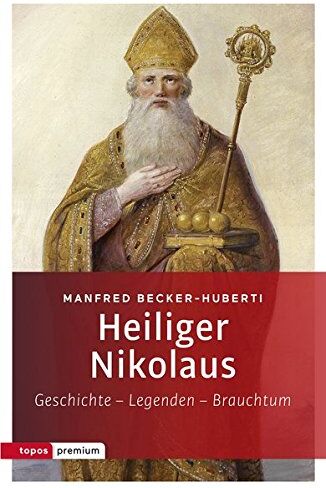 Manfred Becker-Huberti - Heiliger Nikolaus: Geschichte - Legenden - Brauchtum (topos premium) - Preis vom 10.10.2026 11:48:34 h