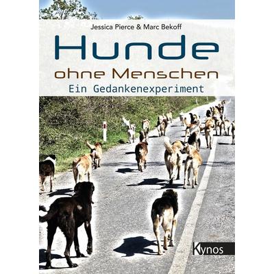 Hunde ohne Menschen, Gebundene Ausgabe von Jessica Pierce,Marc Bekoff, Kynos Verlag, 978-3-95464-280-9