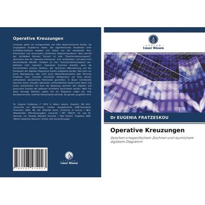 Operative Kreuzungen, Taschenbuch von Eugenia Fratzeskou, Verlag Unser Wissen, 978-620-3-47492-3