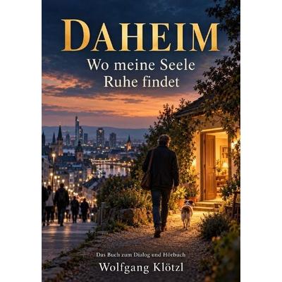 DAHEIM, Taschenbuch von Wolfgang Klötzl, Epubli, 978-3-565-78352-6