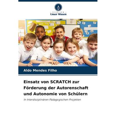 Einsatz von SCRATCH zur Förderung der Autorenschaft und Autonomie von Schülern, Taschenbuch von Aldo Mendes Filho, Verlag Unser Wissen,