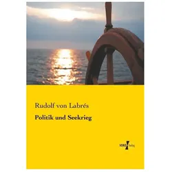Politik und Seekrieg, Fachbücher von Rudolf von Labrés