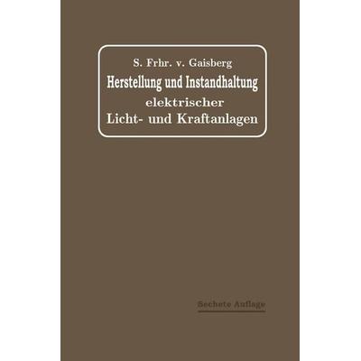 Herstellung und Instandhaltung Elektrischer Licht- und Kraftanlagen, Taschenbuch von Sigmund Gaisberg,Gottlob Lux,C. Michalke, Springer Berlin,