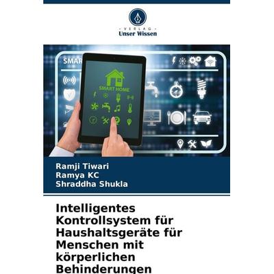 Intelligentes Kontrollsystem für Haushaltsgeräte für Menschen mit körperlichen Behinderungen, Taschenbuch von Ramji Tiwari,Ramya KC,Shraddha Shukla,