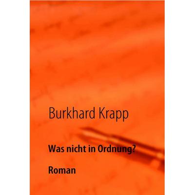 Was nicht in Ordnung?, Taschenbuch von Burkhard Krapp, BoD – Books on Demand, 978-3-8370-8974-5