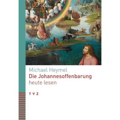 Die Johannesoffenbarung heute lesen, Taschenbuch von Michael Heymel, Theologischer Verlag Zürich, 978-3-290-18141-3