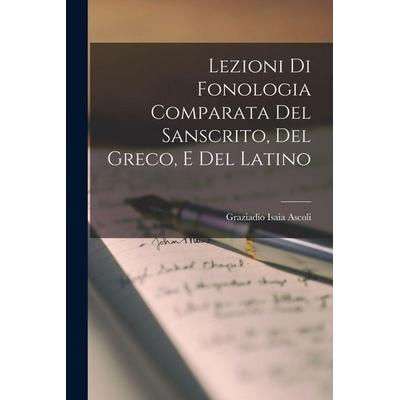 Lezioni di Fonologia Comparata del Sanscrito, del Greco, e del Latino, Taschenbuch von Graziadio Isaia Ascoli, Creative Media Partners, LLC,