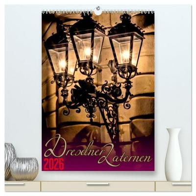 Dresdner Laternen (hochwertiger Premium Wandkalender 2026 DIN A2 hoch), Kunstdruck in Hochglanz