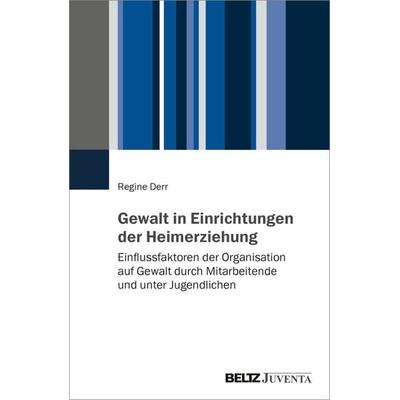 Gewalt in Einrichtungen der Heimerziehung, Taschenbuch von Regine Derr, Juventa Verlag ein Imprint der Beltz Verlagsgruppe GmbH & Co. KG,