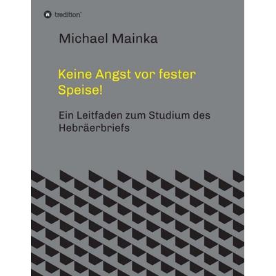Keine Angst vor fester Speise!, Taschenbuch von Michael Mainka, Tredition, 978-3-347-43165-2