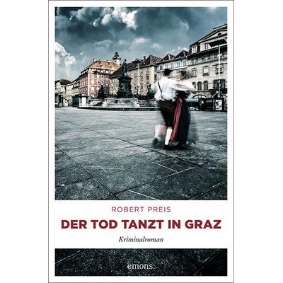 Der Tod tanzt in Graz, Taschenbuch von Robert Preis, Emons Verlag, 978-3-7408-0672-9