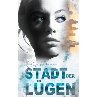 Stadt der Lügen, Taschenbuch von AS Renner, BoD – Books on Demand, 978-3-7519-6882-9