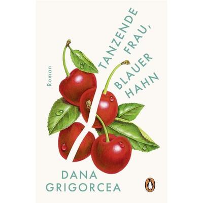 Tanzende Frau, blauer Hahn, Gebundene Ausgabe von Dana Grigorcea, Penguin, 978-3-328-60440-2
