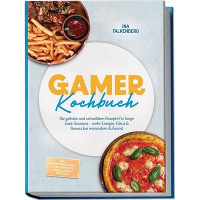 Gamer Kochbuch: Die geilsten und schnellsten Rezepte für lange Zock-Sessions – mehr Energie, Fokus & Genuss bei minimalem Aufwand – inkl. Fingerfood,