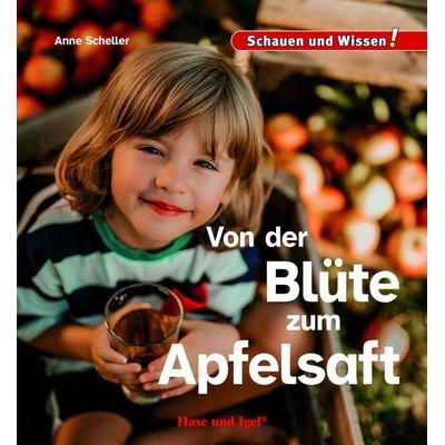 Von der Blüte zum Apfelsaft, Gebundene Ausgabe von Anne Scheller, Hase und Igel Verlag, 978-3-86316-504-8