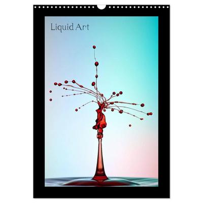 Liquid Art - Wassertropfen in Perfektion (Wandkalender 2026 DIN A3 hoch), CALVENDO Monatskalender