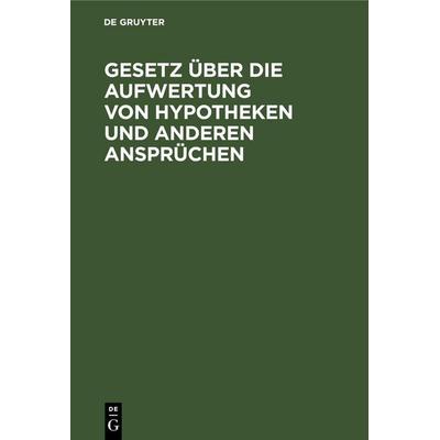 Gesetz über die Aufwertung von Hypotheken und anderen Ansprüchen, Gebundene Ausgabe von , De Gruyter Mouton, 978-3-11-260163-1