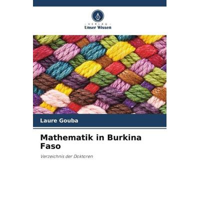 Mathematik in Burkina Faso, Taschenbuch von Laure Gouba,Gérard Kientega, Verlag Unser Wissen, 978-620-6-02968-7